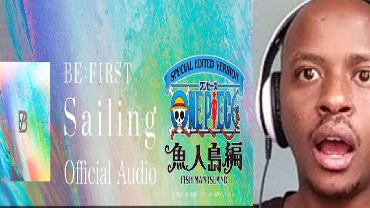 BE:FIRST Reaction / Sailing Official Audio (melodia de sfârșit de anime TV „SPECIALE EDITATE VERSION „ONE PIECE” Fishman Island edition”