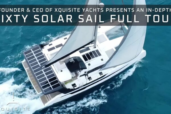 SIXTY SOLAR SAIL: CEO-ul dezvăluie excelența în inginerie - Tur complet al noului flagship Xquisite