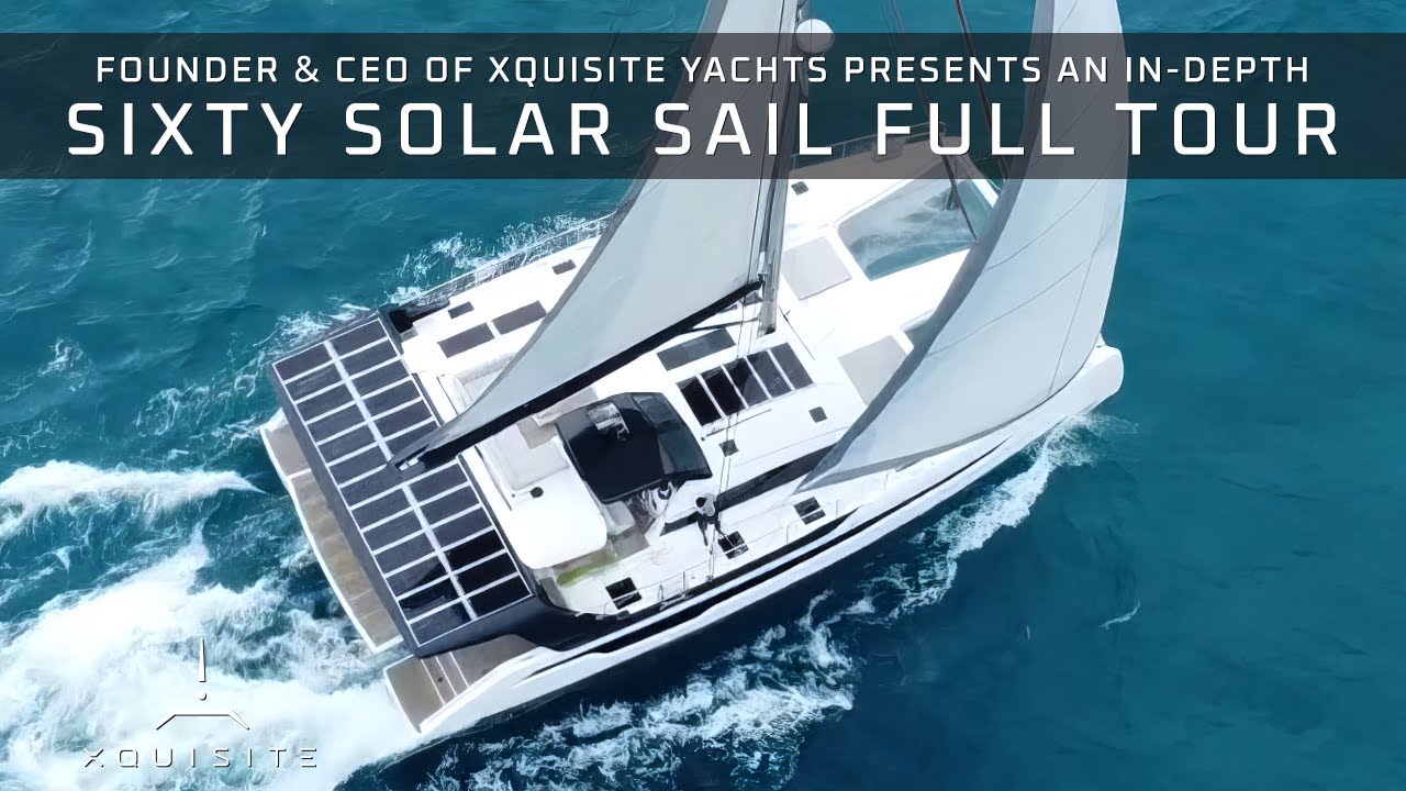 SIXTY SOLAR SAIL: CEO-ul dezvăluie excelența în inginerie - Tur complet al noului flagship Xquisite