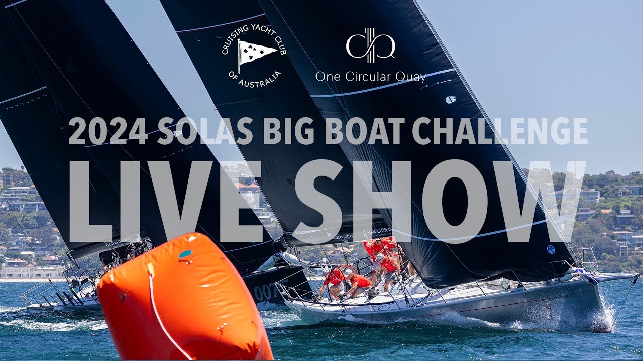 2024 SOLAS Big Boat Challenge - One Circular Quay Australian Maxi Championship | Emisiune live