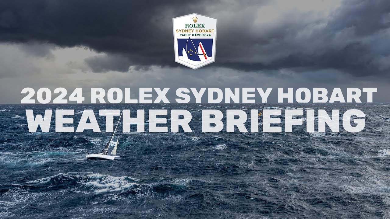 2024 Rolex Sydney Hobart Yacht Race | Briefing despre vreme