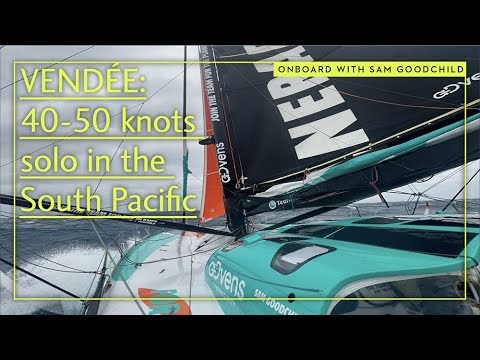 Vendée Globe: 40-50 de noduri în Pacificul de Sud cu Sam Goodchild | Lumea Yachtingului