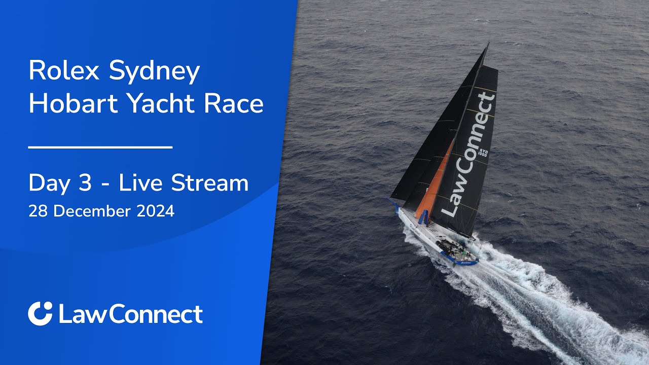 LawConnect - Rolex Sydney Hobart Yacht Race 2024 - Ziua 3