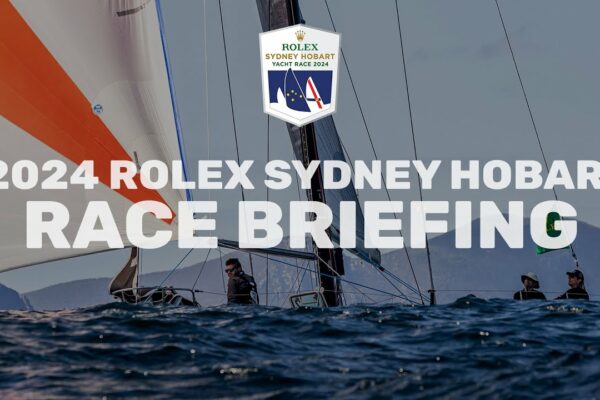 2024 Rolex Sydney Hobart Yacht Race Briefing