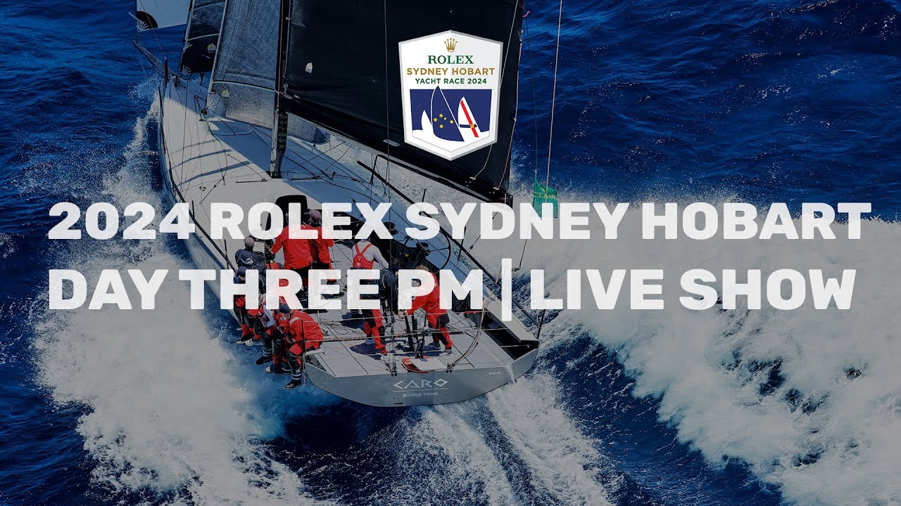 2024 Rolex Sydney Hobart Yacht Race | Actualizare cursă (28 decembrie după-amiaza)