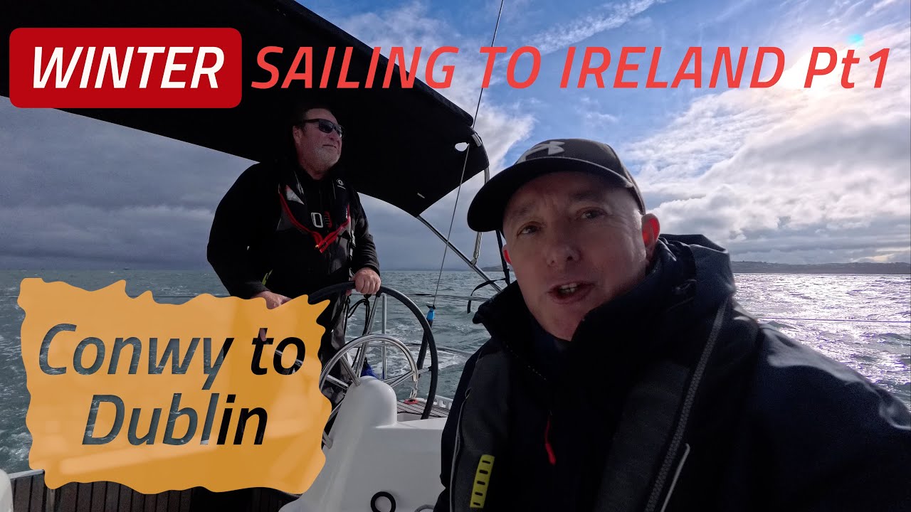 Navigație de iarnă traversând Marea Irlandei de la Conwy la Dublin Pt1 | Sailing Madness Ep49