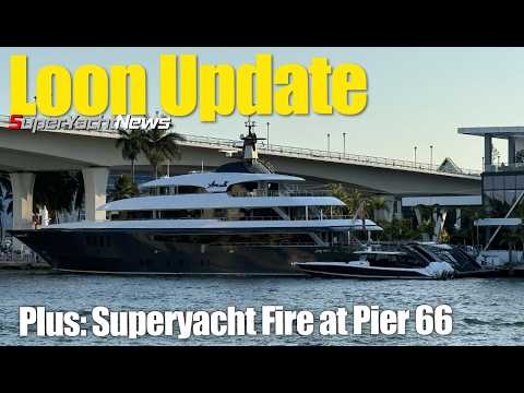 Superyacht nou-nouț Burn la Pier 66 FLA | Loon Update | SY News Ep426