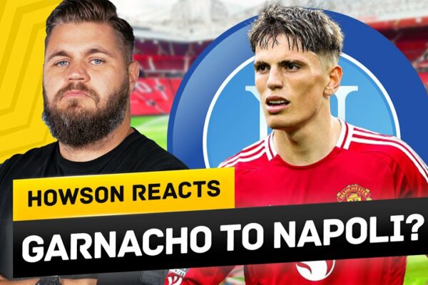 Garnacho la Napoli SE INCALZĂ! Howson reacționează