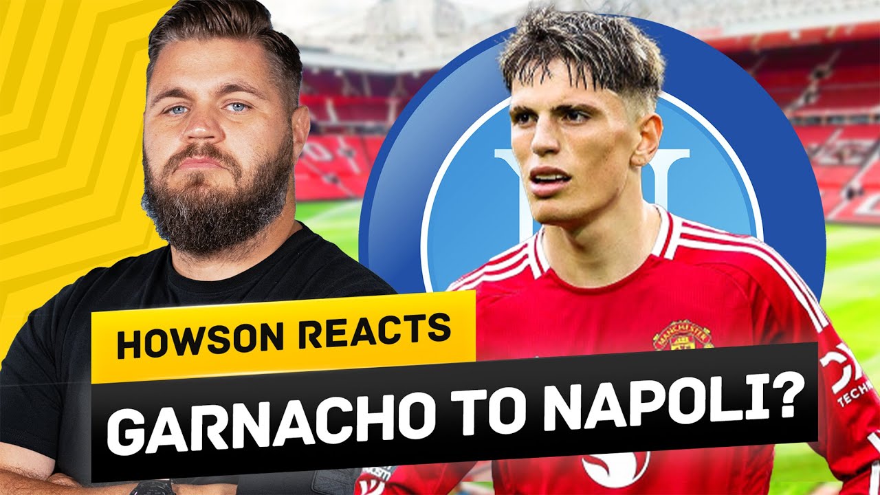 Garnacho la Napoli SE INCALZĂ! Howson reacționează