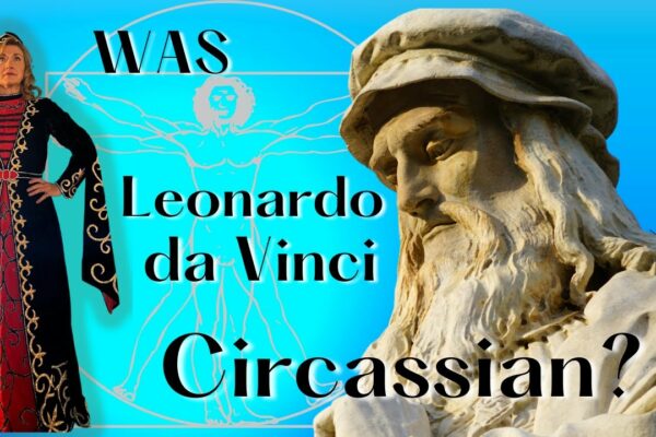 A fost Leonardo da Vinci Circassian?