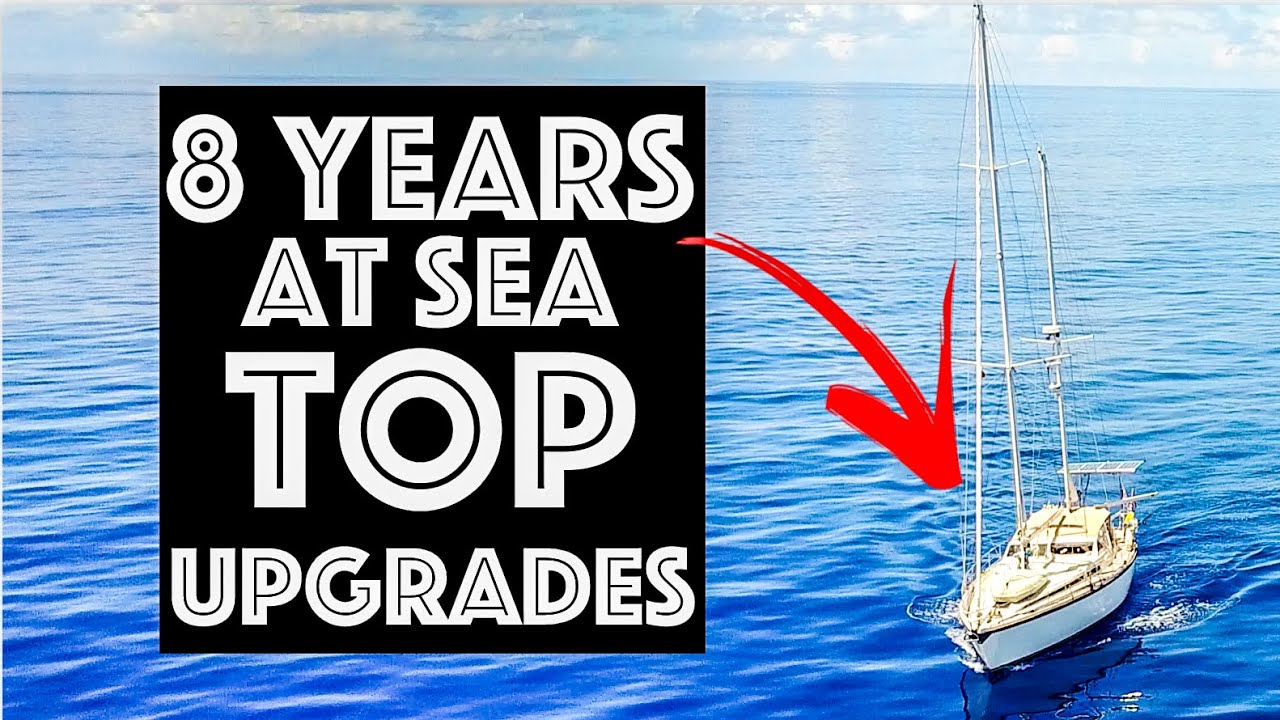 Sfaturi marți - după 8 ani pe mare - upgrade -uri de top