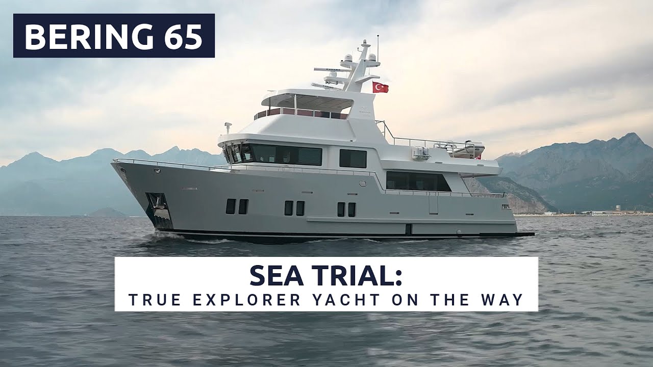 Bering 65 SEA Trial: Testarea performanței și caracteristicile pe apă