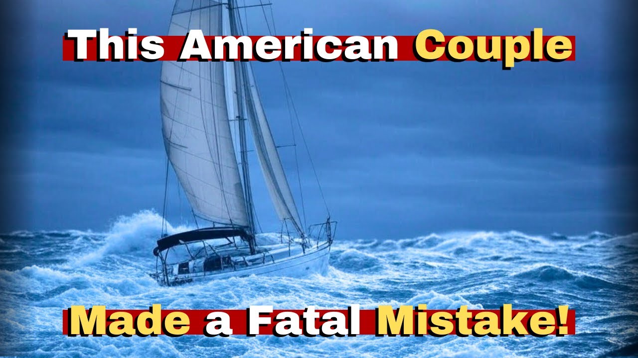 Acest cuplu american a făcut o greșeală fatală în timp ce navigau în întreaga lume - cu consecințe tragice