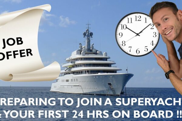 Pregătește -te să lucrezi la un super yacht și primele tale 24 de ore ca membru al echipajului super -iaht