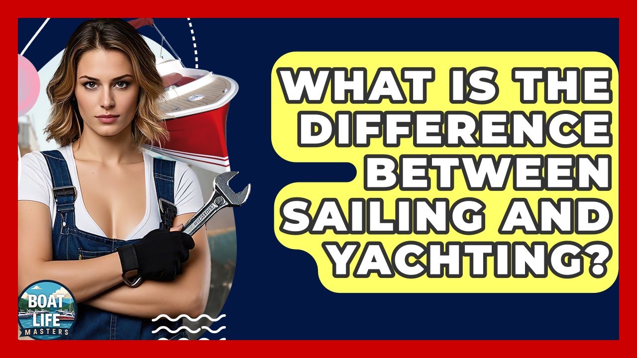 Care este diferența dintre navigare și yachting? - Maeștri de viață cu barca