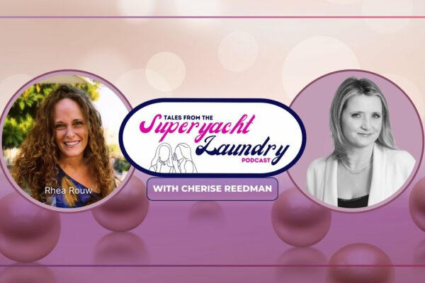 🎙 De la taberele de exploatare la Yachting Media: Rhea Rouw nefiltrat | Povești din rufele de superyacht