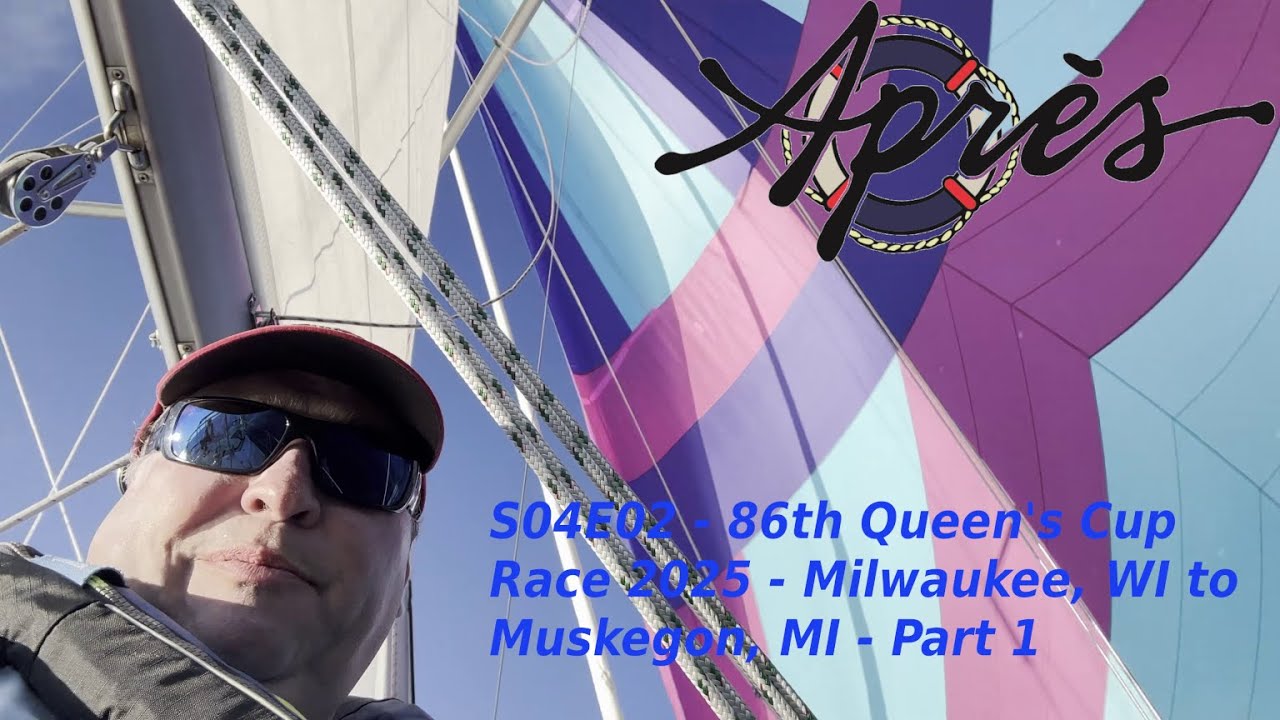 86th Queen's Cup Race 2025 - Milwaukee, Wi to Muskegon, MI - Partea 1 - S04E02 - APRès Sail