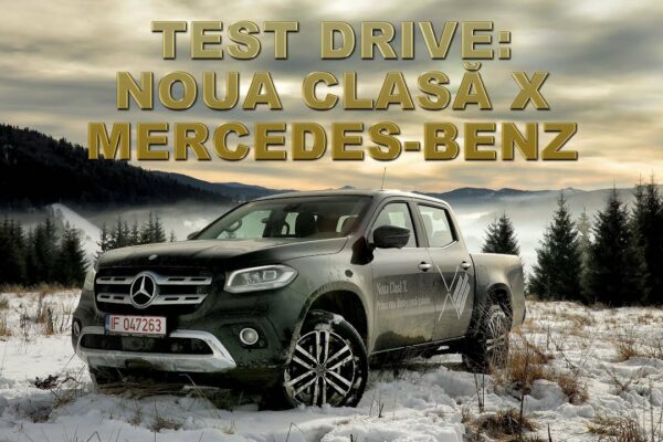 TEST DRIVE: MERCEDES-BENZ CLASA X ÎN ROMÂNIA