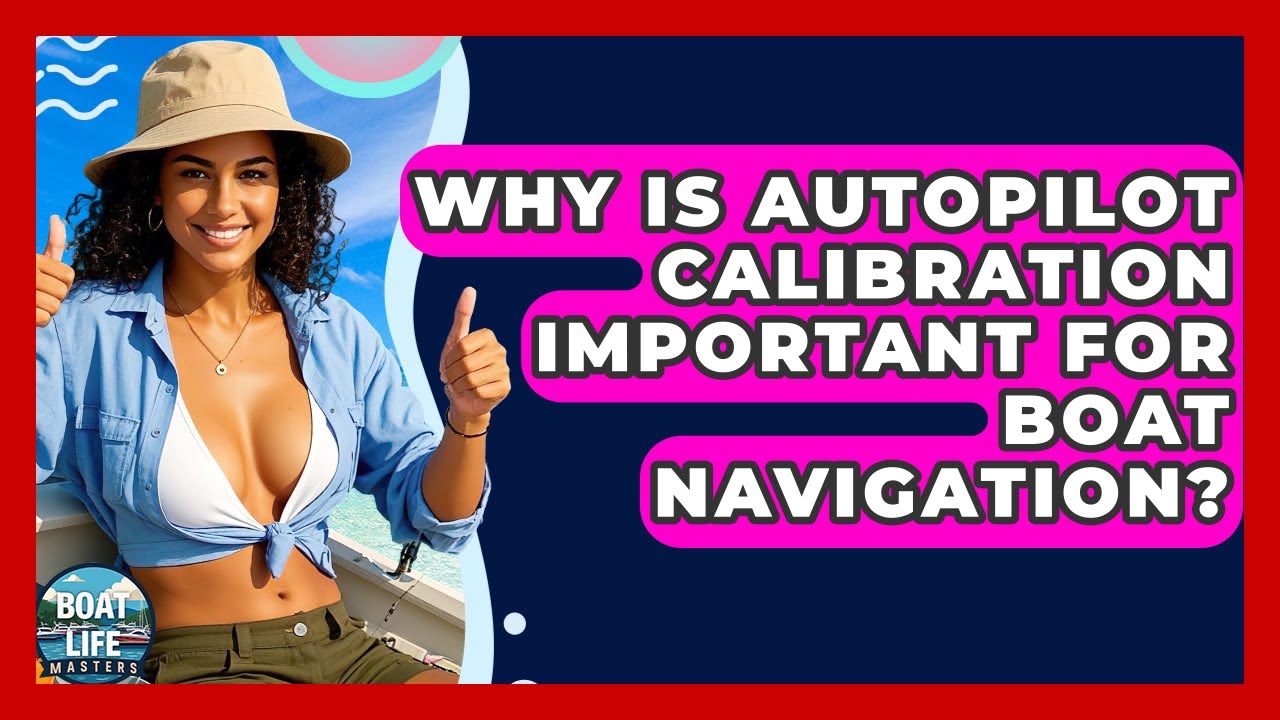 De ce este importantă calibrarea automată pentru navigarea cu barca? - Maeștri de viață cu barca