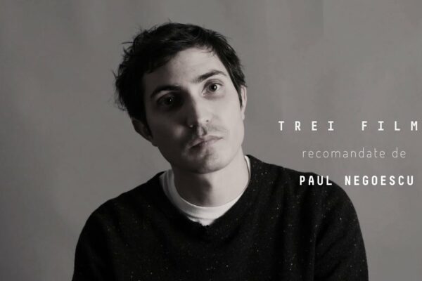 3 recomandări de filme: Paul Negoescu
