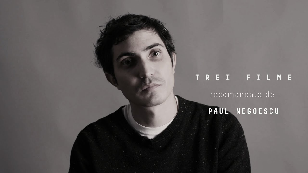 3 recomandări de filme: Paul Negoescu