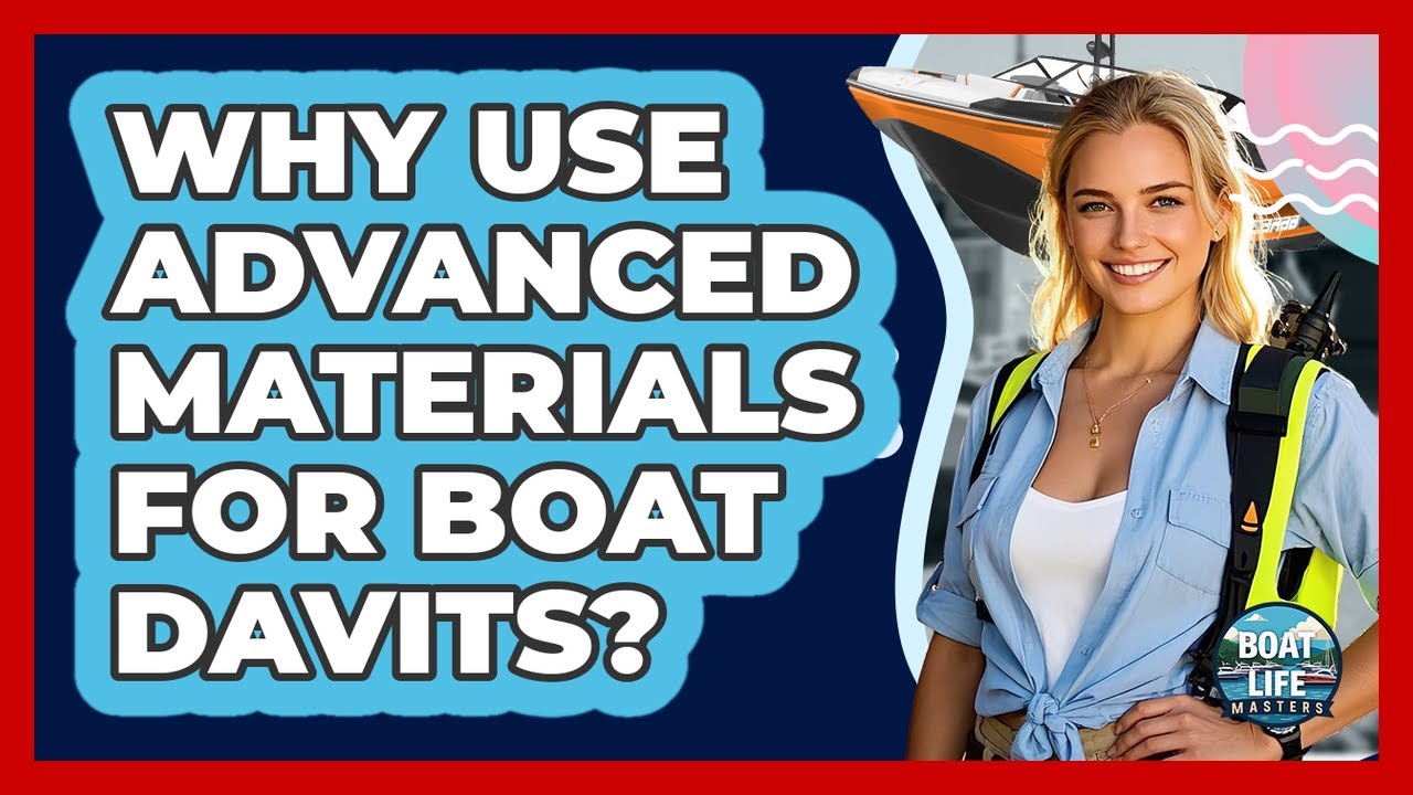De ce să folosiți materiale avansate pentru grupele pentru bărci? - Boat Life Masters
