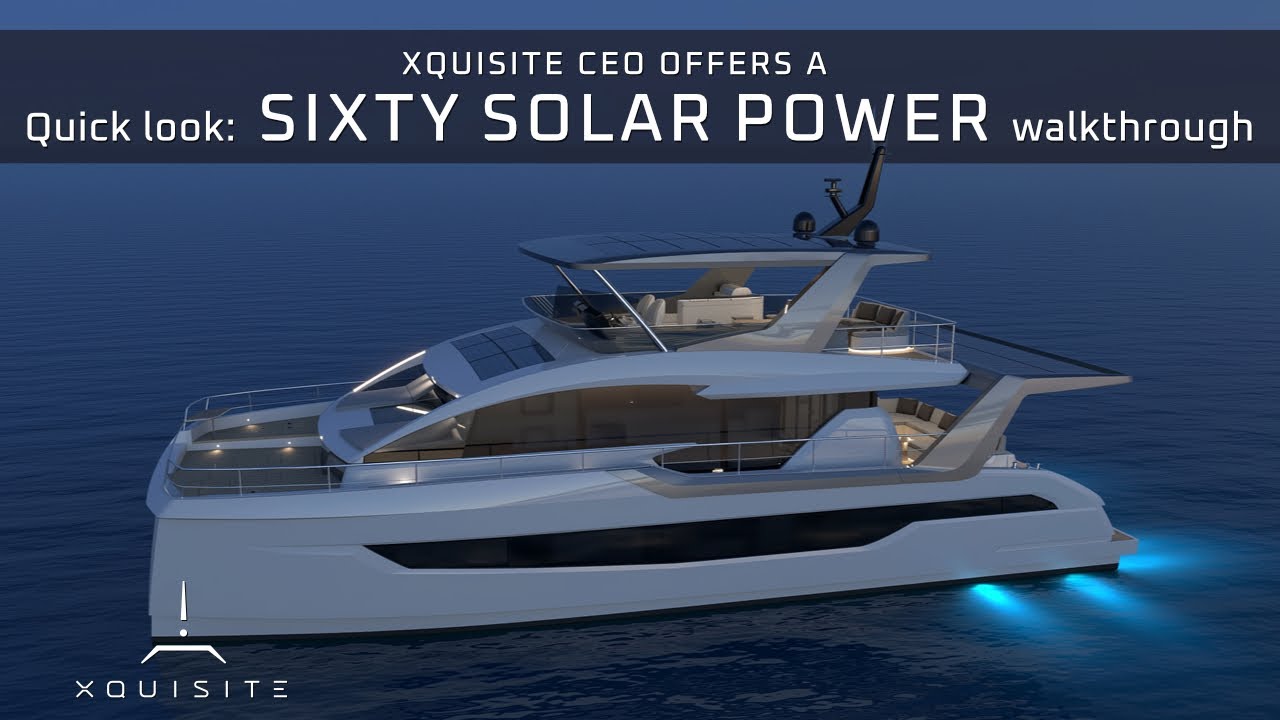 Prima privire: SIXTY SOLAR POWER o prezentare rapidă cu CEO-ul Xquisite Yachts
