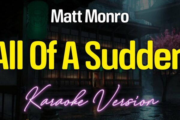 ALL OF A SUDDEN - Matt Monro (versiunea KARAOKE)