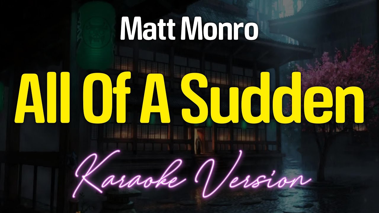 ALL OF A SUDDEN - Matt Monro (versiunea KARAOKE)