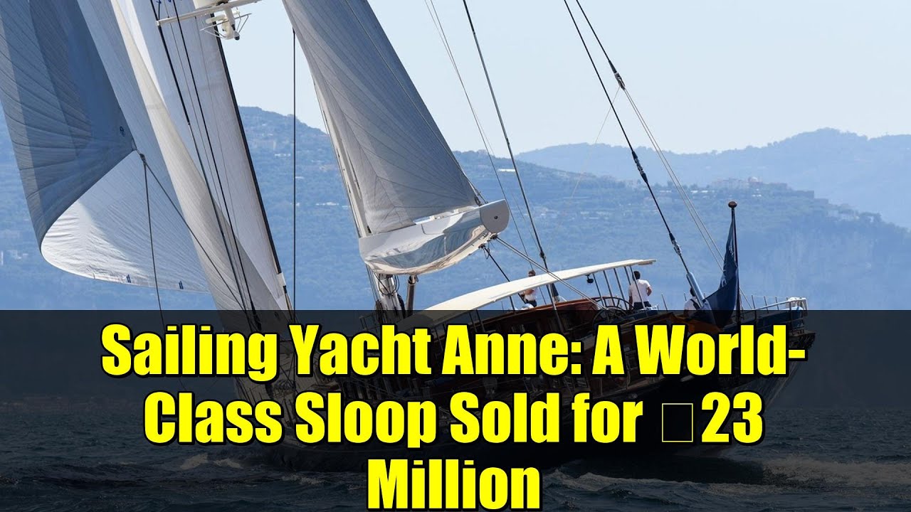 Sailing Yacht Anne: Un Sloop de clasă mondială vândut pentru 23 de milioane de euro