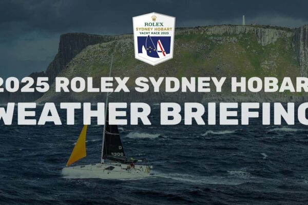 2025 Rolex Sydney Hobart Yacht Race | Briefing despre vreme