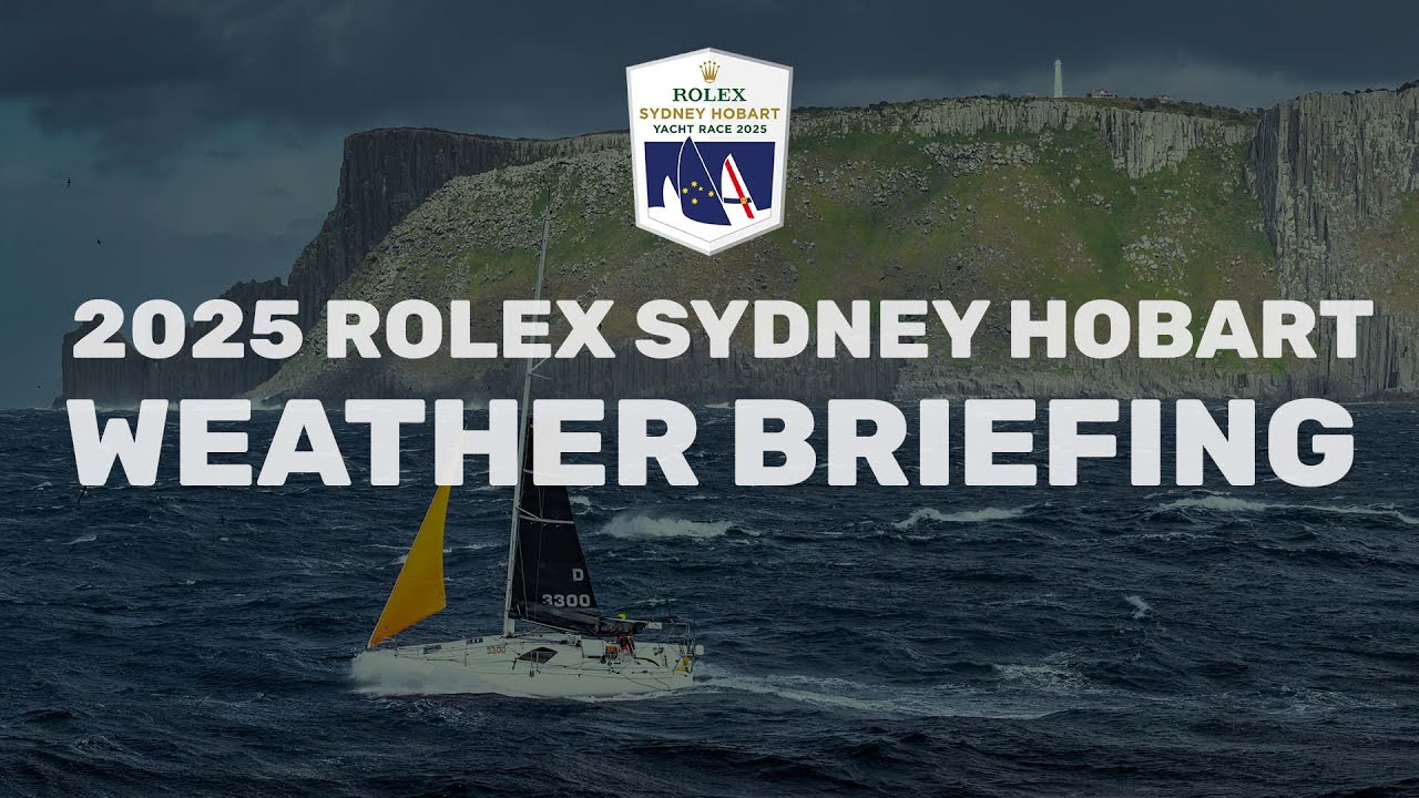 2025 Rolex Sydney Hobart Yacht Race | Briefing despre vreme